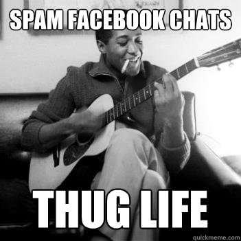 Spam Facebook chats Thug life  Thug Life