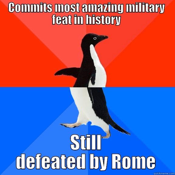 COMMITS MOST AMAZING MILITARY FEAT IN HISTORY STILL DEFEATED BY ROME Socially Awesome Awkward Penguin