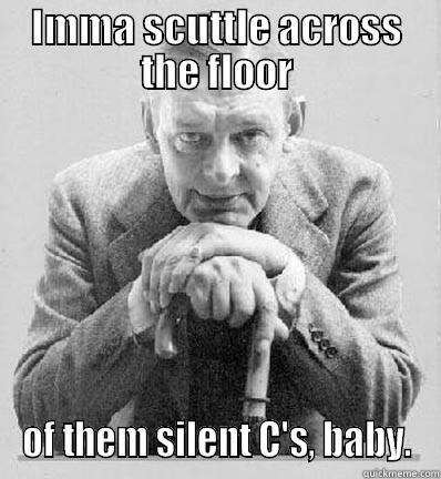 T.S. Eliot - IMMA SCUTTLE ACROSS THE FLOOR OF THEM SILENT C'S, BABY. Misc