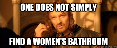 One does not simply find a women's bathroom  One Does Not Simply