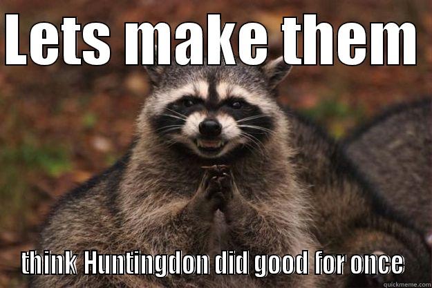 LETS MAKE THEM  THINK HUNTINGDON DID GOOD FOR ONCE Evil Plotting Raccoon