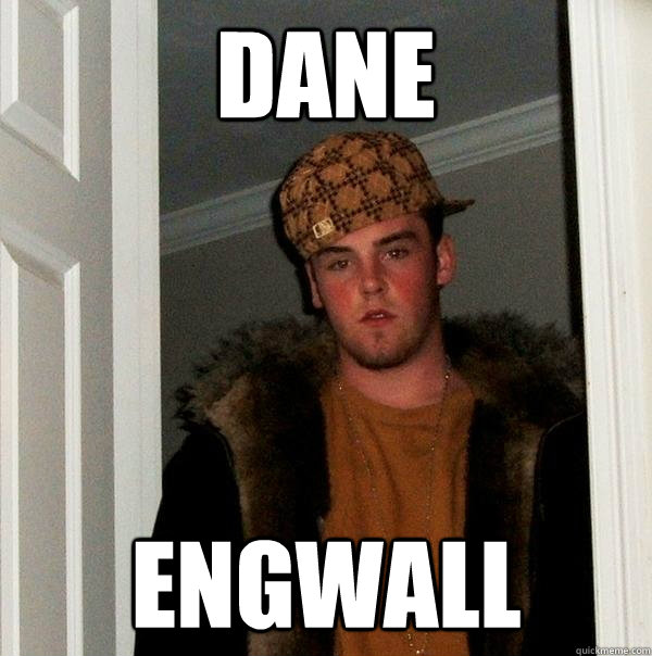 DANE ENGWALL  Scumbag Steve