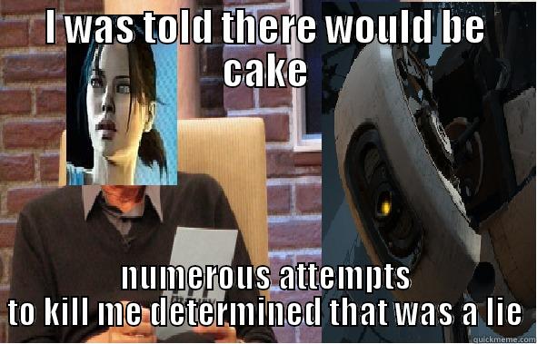 Portal lie - I WAS TOLD THERE WOULD BE CAKE NUMEROUS ATTEMPTS TO KILL ME DETERMINED THAT WAS A LIE Misc