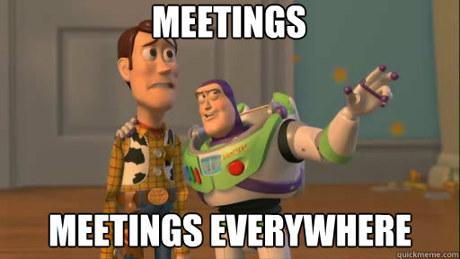 Meetings meetings everywhere - Meetings meetings everywhere  Everywhere