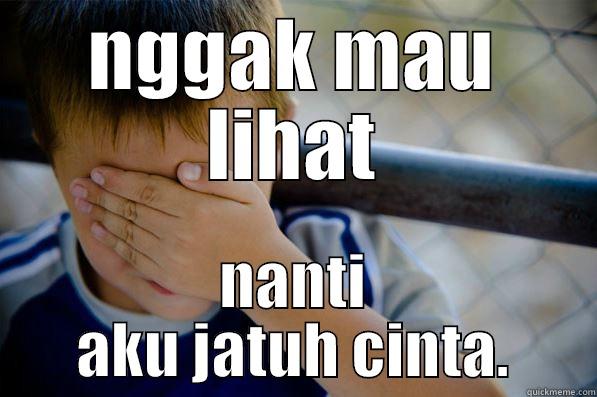 NGGAK MAU LIHAT NANTI AKU JATUH CINTA. Confession kid