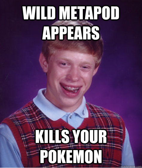 Wild Metapod appears Kills your pokemon - Wild Metapod appears Kills your pokemon  Bad Luck Brian