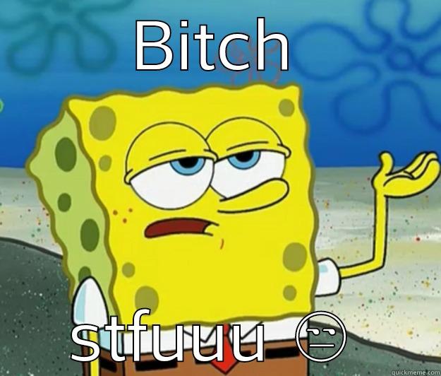 for people who talk to much - BITCH STFUUU  Tough Spongebob