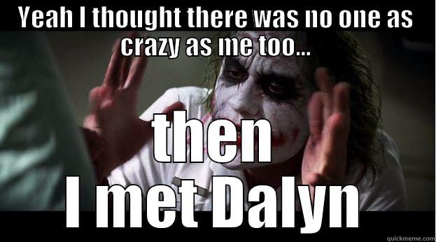 Cazy As Me - YEAH I THOUGHT THERE WAS NO ONE AS CRAZY AS ME TOO... THEN I MET DALYN Joker Mind Loss