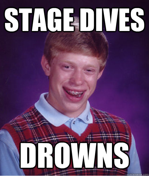 Stage Dives Drowns - Stage Dives Drowns  Bad Luck Brian