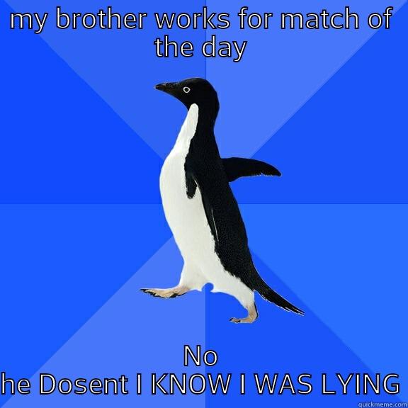 MY BROTHER WORKS FOR MATCH OF THE DAY NO HE DOSENT I KNOW I WAS LYING Socially Awkward Penguin