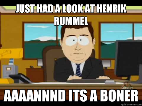 Just had a look at Henrik Rummel Aaaannnd its a Boner  Aaand its gone