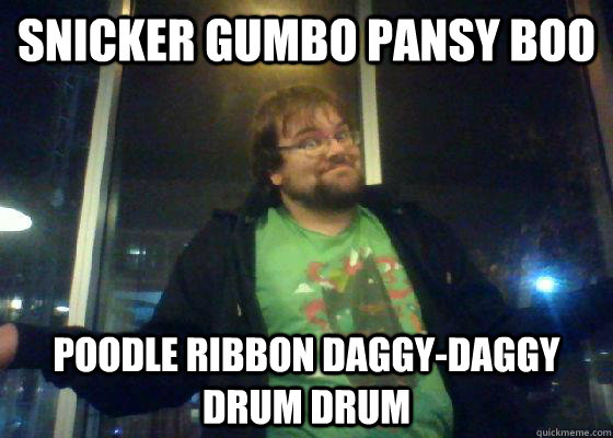 Snicker gumbo pansy boo Poodle ribbon daggy-daggy DRUM DRUm - Snicker gumbo pansy boo Poodle ribbon daggy-daggy DRUM DRUm  Wernickes Aphasia Dylan