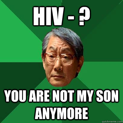 HIV - ? you are not my son anymore  High Expectations Asian Father