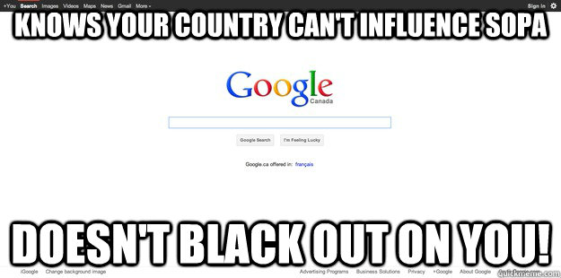 Knows your country can't influence sopa doesn't black out on you!  