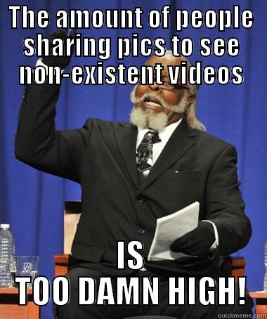 THE AMOUNT OF PEOPLE SHARING PICS TO SEE NON-EXISTENT VIDEOS IS TOO DAMN HIGH! The Rent Is Too Damn High