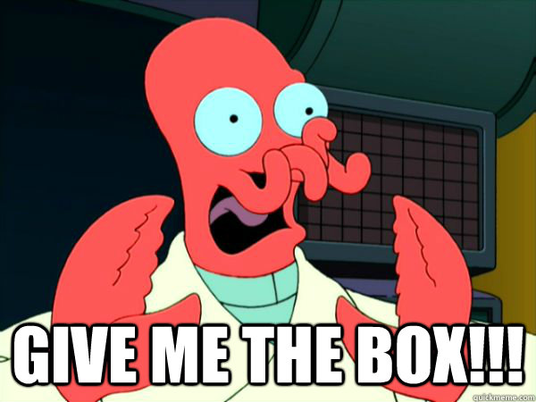  Give me the box!!! -  Give me the box!!!  suprised zoidberg