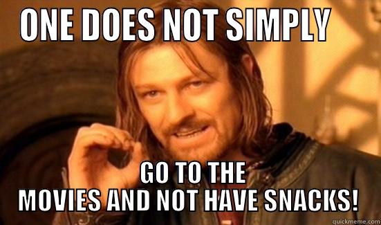 My sister said she wouldn't get snacks at the theater... - ONE DOES NOT SIMPLY       GO TO THE MOVIES AND NOT HAVE SNACKS! Boromir