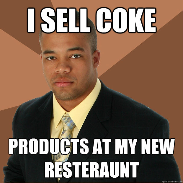 I sell coke Products at my new resteraunt  - I sell coke Products at my new resteraunt   Successful Black Man