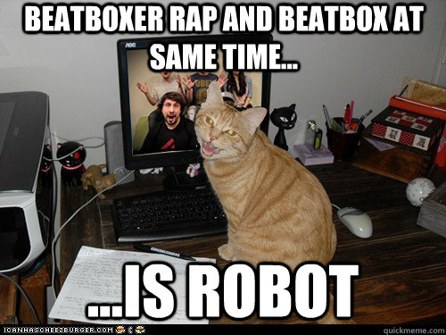 beatboxer rap and beatbox at same time... ...is robot - beatboxer rap and beatbox at same time... ...is robot  Oblivious PTX YouTube Commenter