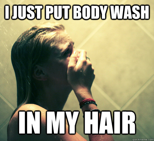 I just put Body Wash In my hair  