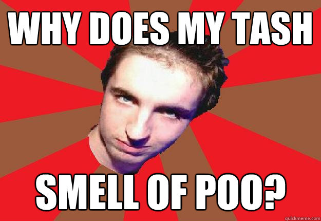 Why does my Tash Smell of poo?  