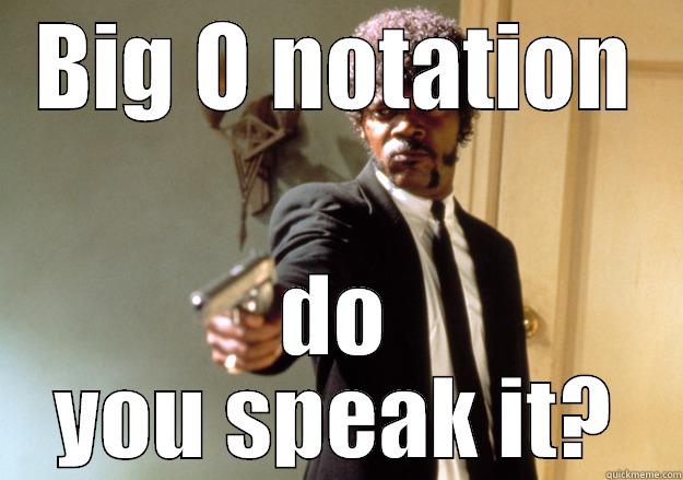 BIG O NOTATION DO YOU SPEAK IT? Samuel L Jackson