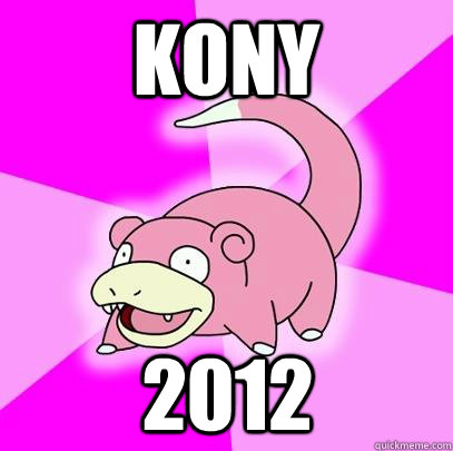 kony 2012  Slowpoke