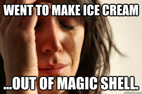 Went to make ice cream ...out of magic shell.  First World Problems