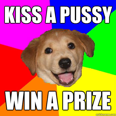 Kiss a pussy win a prize  