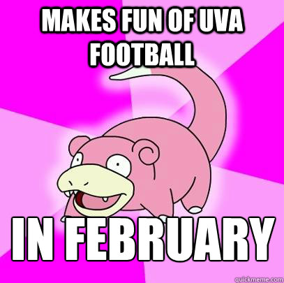 makes fun of uva football in february  Slowpoke