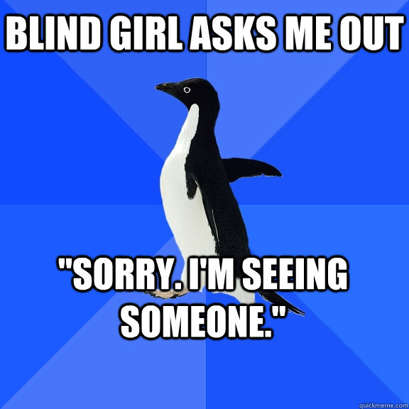 Blind girl asks me out 