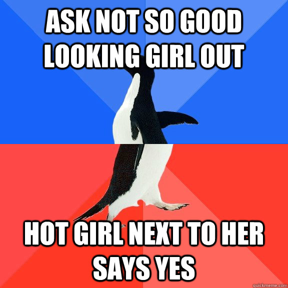 Ask not so good looking girl out Hot girl next to her says yes  Socially Awkward Awesome Penguin