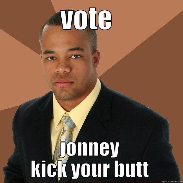 vote yo - VOTE  JONNEY KICK YOUR BUTT Successful Black Man