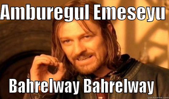 amburegul emeseyu bahrelway bahrelway - AMBUREGUL EMESEYU  BAHRELWAY BAHRELWAY  Boromir