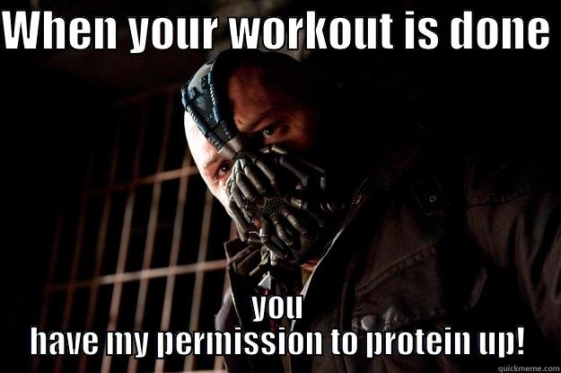 Protein fill up  - WHEN YOUR WORKOUT IS DONE  YOU HAVE MY PERMISSION TO PROTEIN UP! Angry Bane