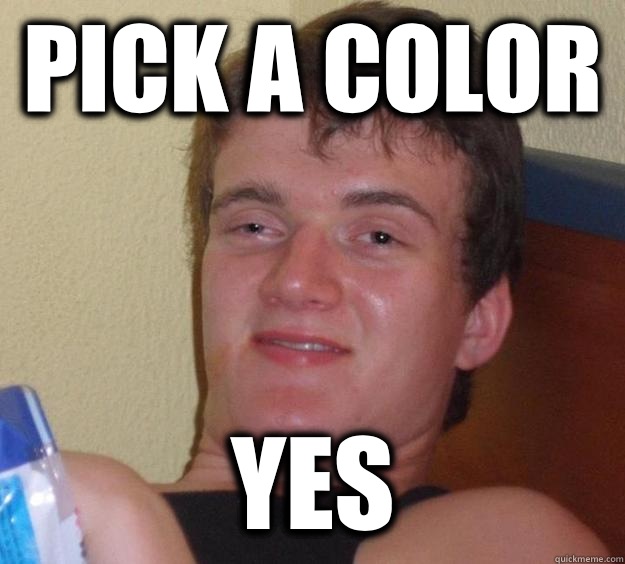 Pick a color  Yes - Pick a color  Yes  10 Guy