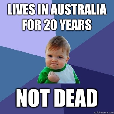 Lives in Australia for 20 years Not dead  Success Kid