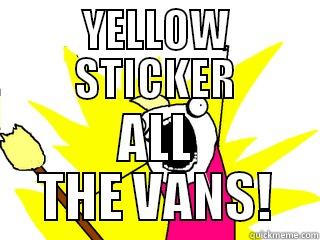 YELLOW STICKER ALL THE VANS! All The Things