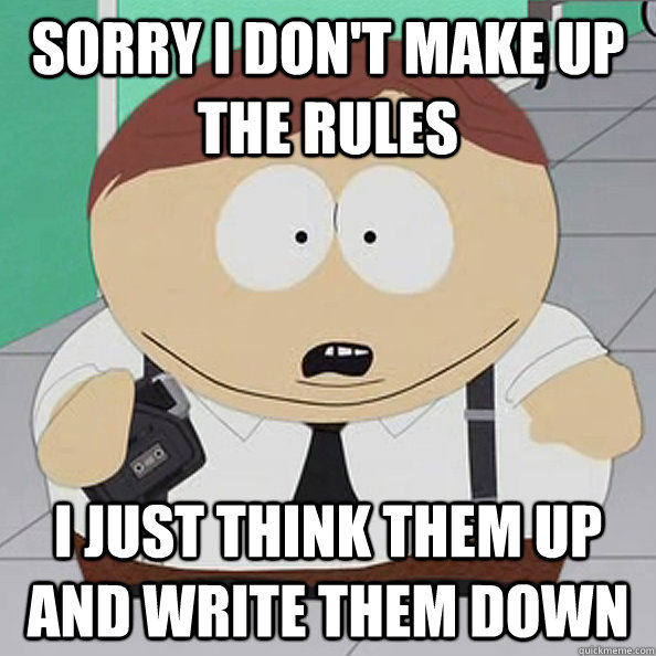 sorry I don't make up the rules I just think them up and write them down - sorry I don't make up the rules I just think them up and write them down  Misc