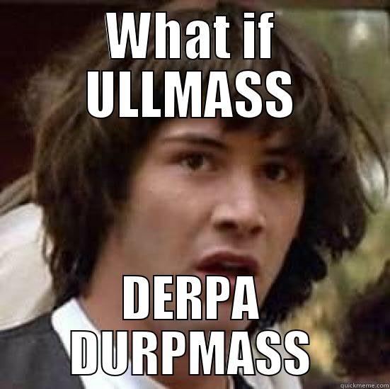 WHAT IF ULLMASS DERPA DURPMASS conspiracy keanu
