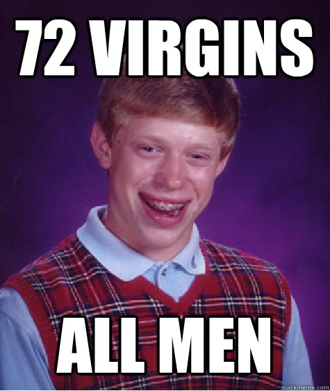 72 virgins  all men  Bad Luck Brian