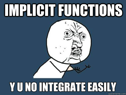 implicit functions y u no integrate easily  Y U No