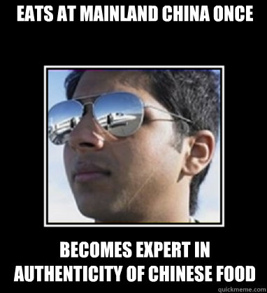 Eats at Mainland China once   Becomes expert in authenticity of Chinese food   Rich Delhi Boy