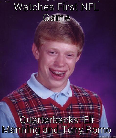 WATCHES FIRST NFL GAME QUARTERBACKS: ELI MANNING AND TONY ROMO Bad Luck Brian