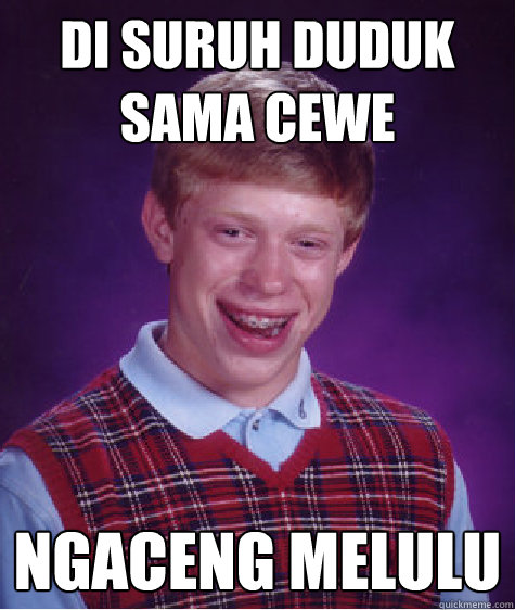 DI Suruh Duduk Sama Cewe NGaceng Melulu  Bad Luck Brian