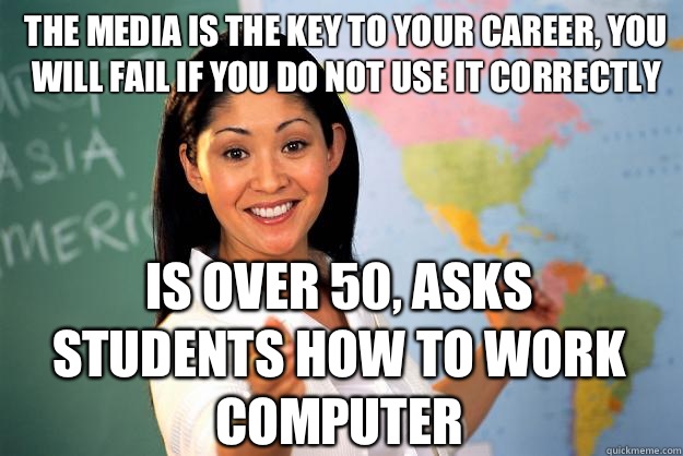 The media is the key to your career, you will fail if you do not use it correctly Is over 50, asks students how to work computer  Unhelpful High School Teacher