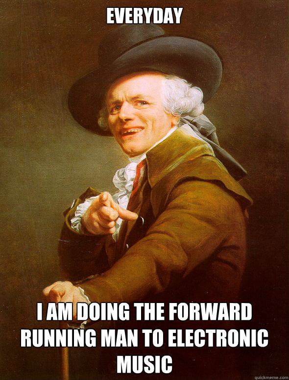 everyday i am doing the forward running man to electronic music  Joseph Ducreux