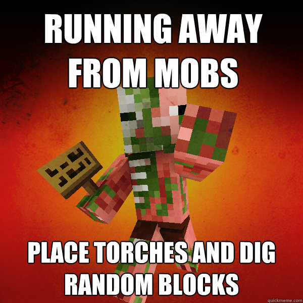 Running away from mobs place torches and dig random blocks  Zombie Pigman Zisteau