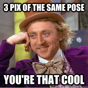 3 pix of the same pose you're that cool - 3 pix of the same pose you're that cool  willy wonka