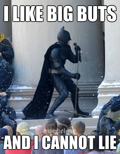 I like big buts and I cannot lie  Karaoke Batman